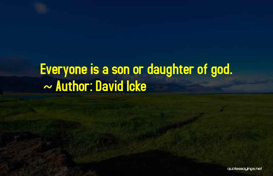 David Icke Quotes: Everyone Is A Son Or Daughter Of God.