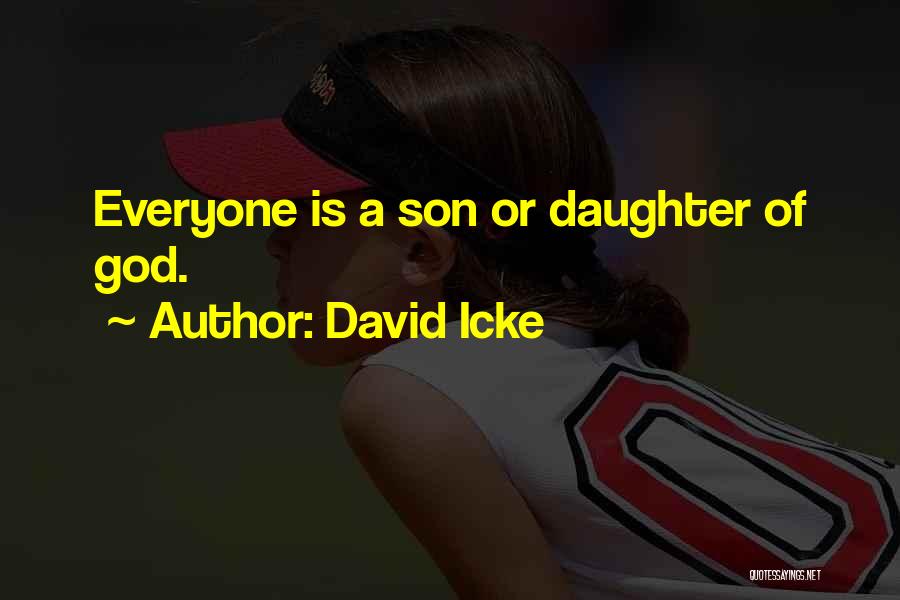 David Icke Quotes: Everyone Is A Son Or Daughter Of God.