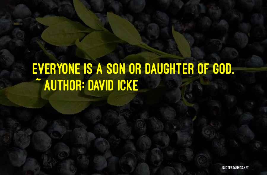 David Icke Quotes: Everyone Is A Son Or Daughter Of God.