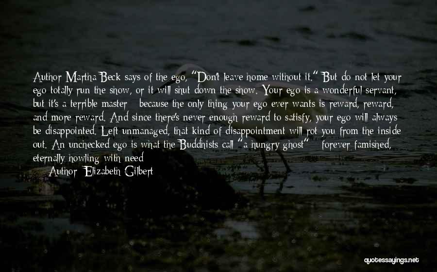 Elizabeth Gilbert Quotes: Author Martha Beck Says Of The Ego, Don't Leave Home Without It. But Do Not Let Your Ego Totally Run