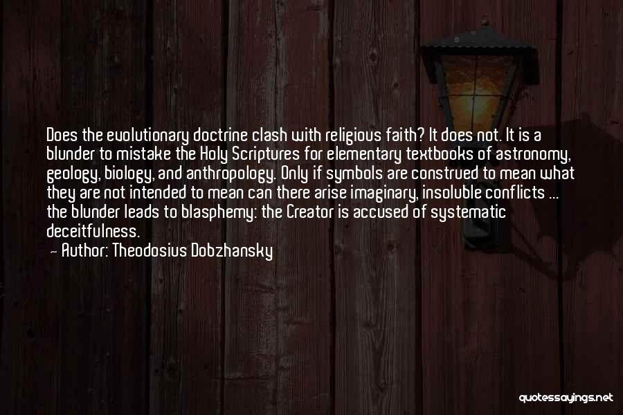 Theodosius Dobzhansky Quotes: Does The Evolutionary Doctrine Clash With Religious Faith? It Does Not. It Is A Blunder To Mistake The Holy Scriptures