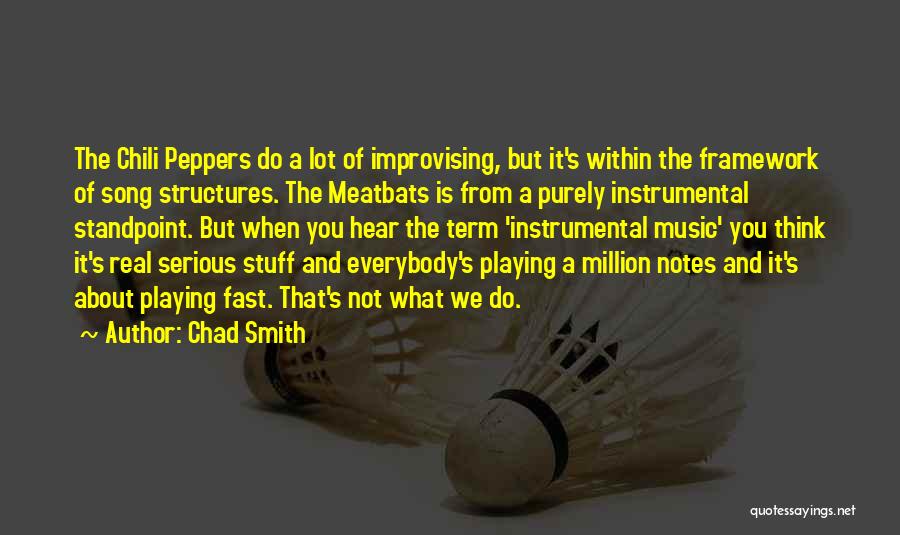 Chad Smith Quotes: The Chili Peppers Do A Lot Of Improvising, But It's Within The Framework Of Song Structures. The Meatbats Is From