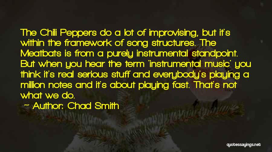 Chad Smith Quotes: The Chili Peppers Do A Lot Of Improvising, But It's Within The Framework Of Song Structures. The Meatbats Is From