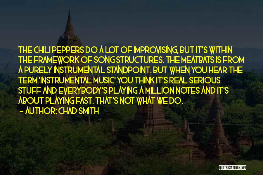Chad Smith Quotes: The Chili Peppers Do A Lot Of Improvising, But It's Within The Framework Of Song Structures. The Meatbats Is From