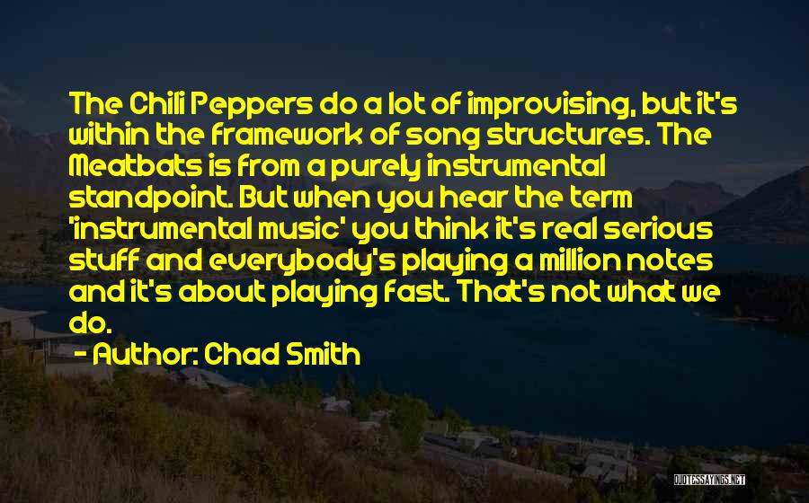 Chad Smith Quotes: The Chili Peppers Do A Lot Of Improvising, But It's Within The Framework Of Song Structures. The Meatbats Is From