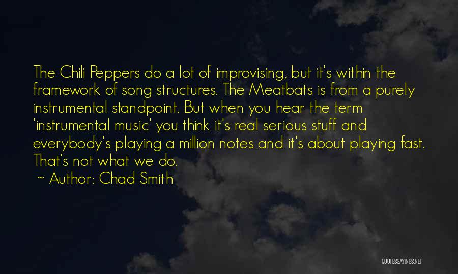 Chad Smith Quotes: The Chili Peppers Do A Lot Of Improvising, But It's Within The Framework Of Song Structures. The Meatbats Is From
