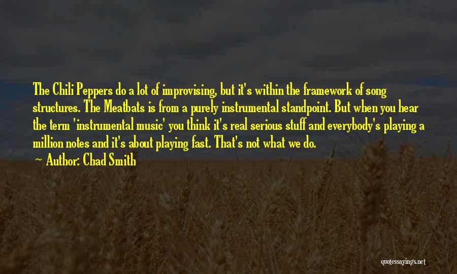 Chad Smith Quotes: The Chili Peppers Do A Lot Of Improvising, But It's Within The Framework Of Song Structures. The Meatbats Is From