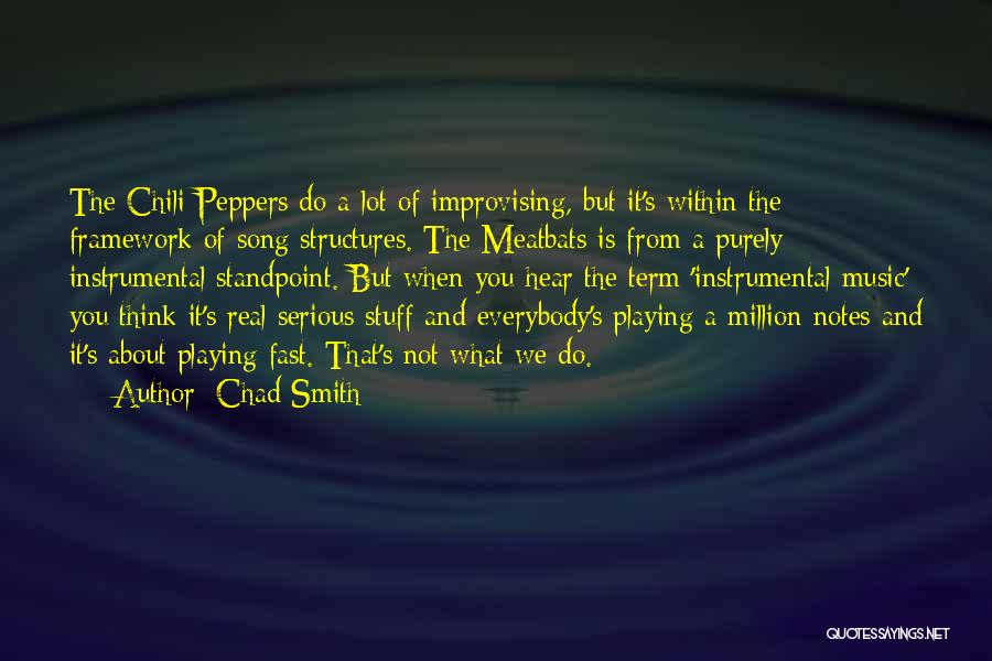 Chad Smith Quotes: The Chili Peppers Do A Lot Of Improvising, But It's Within The Framework Of Song Structures. The Meatbats Is From