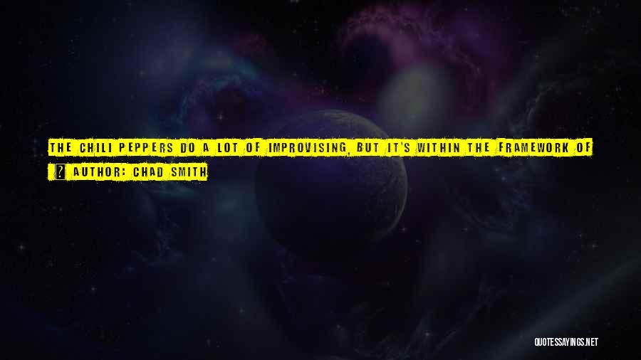 Chad Smith Quotes: The Chili Peppers Do A Lot Of Improvising, But It's Within The Framework Of Song Structures. The Meatbats Is From