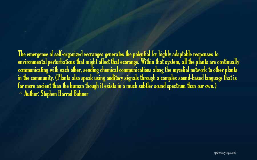 Stephen Harrod Buhner Quotes: The Emergence Of Self-organized Ecoranges Generates The Potential For Highly Adaptable Responses To Environmental Perturbations That Might Affect That Ecorange.