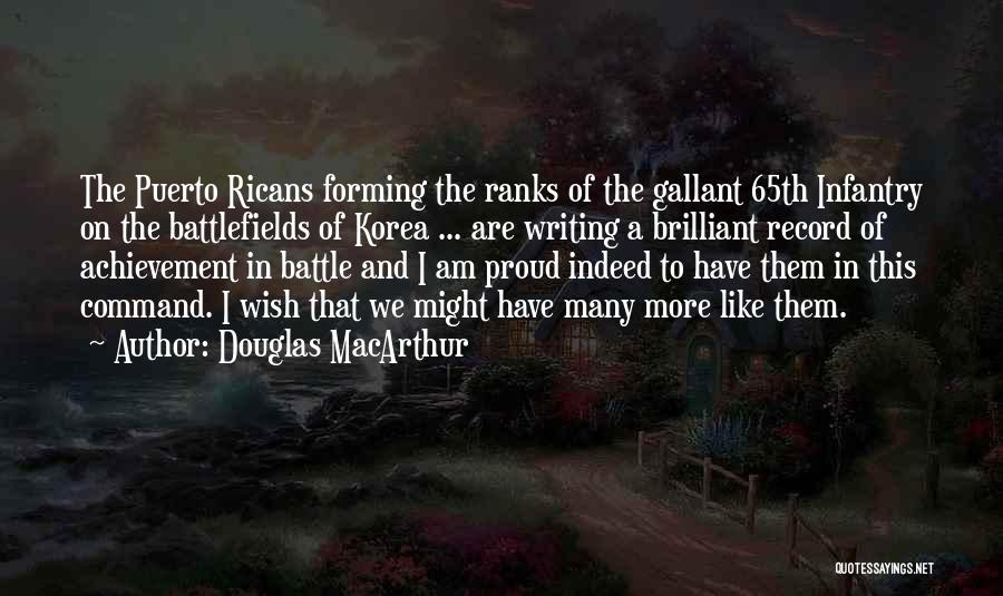 Douglas MacArthur Quotes: The Puerto Ricans Forming The Ranks Of The Gallant 65th Infantry On The Battlefields Of Korea ... Are Writing A