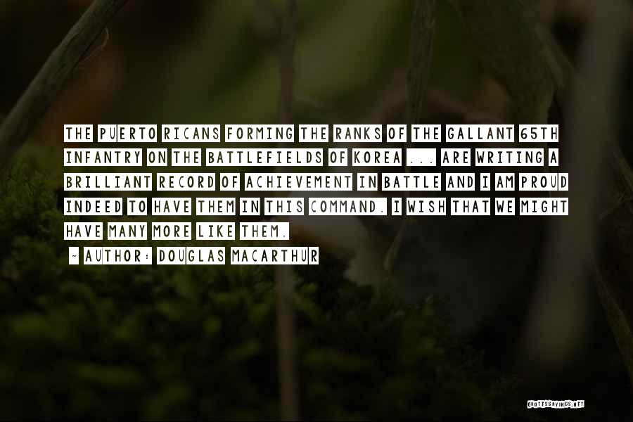 Douglas MacArthur Quotes: The Puerto Ricans Forming The Ranks Of The Gallant 65th Infantry On The Battlefields Of Korea ... Are Writing A