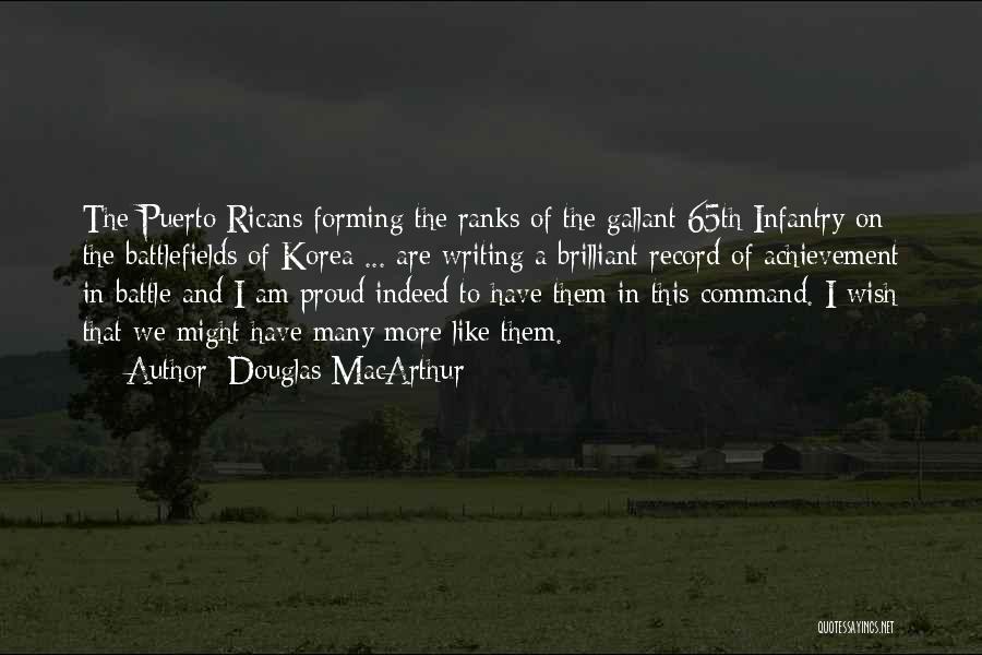 Douglas MacArthur Quotes: The Puerto Ricans Forming The Ranks Of The Gallant 65th Infantry On The Battlefields Of Korea ... Are Writing A