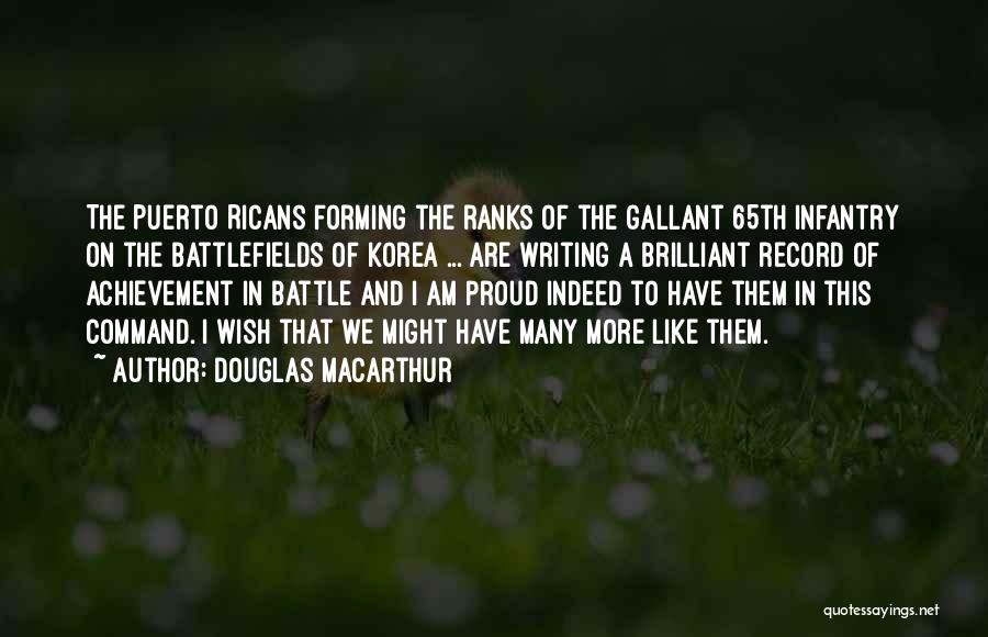 Douglas MacArthur Quotes: The Puerto Ricans Forming The Ranks Of The Gallant 65th Infantry On The Battlefields Of Korea ... Are Writing A