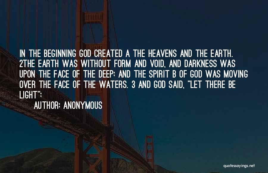 Anonymous Quotes: In The Beginning God Created A The Heavens And The Earth. 2the Earth Was Without Form And Void, And Darkness