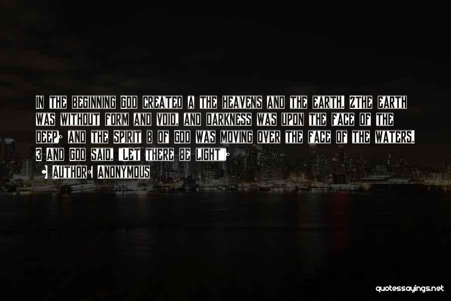 Anonymous Quotes: In The Beginning God Created A The Heavens And The Earth. 2the Earth Was Without Form And Void, And Darkness