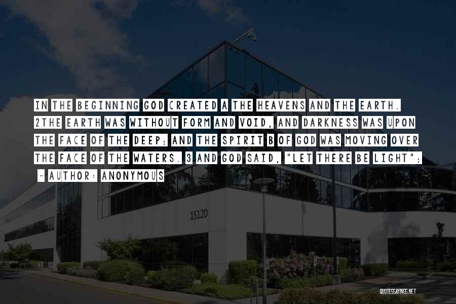 Anonymous Quotes: In The Beginning God Created A The Heavens And The Earth. 2the Earth Was Without Form And Void, And Darkness