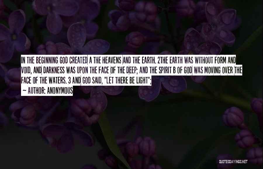 Anonymous Quotes: In The Beginning God Created A The Heavens And The Earth. 2the Earth Was Without Form And Void, And Darkness