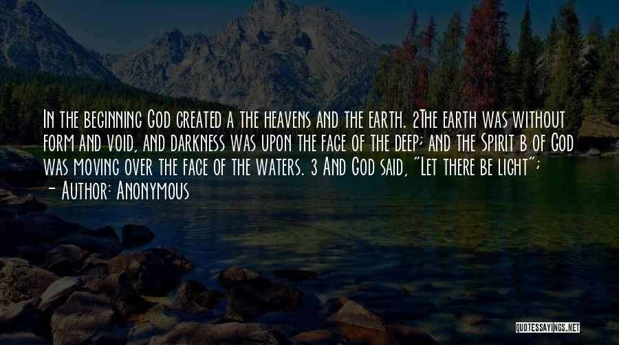 Anonymous Quotes: In The Beginning God Created A The Heavens And The Earth. 2the Earth Was Without Form And Void, And Darkness