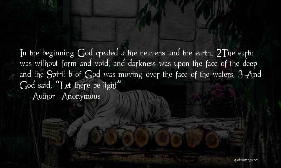 Anonymous Quotes: In The Beginning God Created A The Heavens And The Earth. 2the Earth Was Without Form And Void, And Darkness