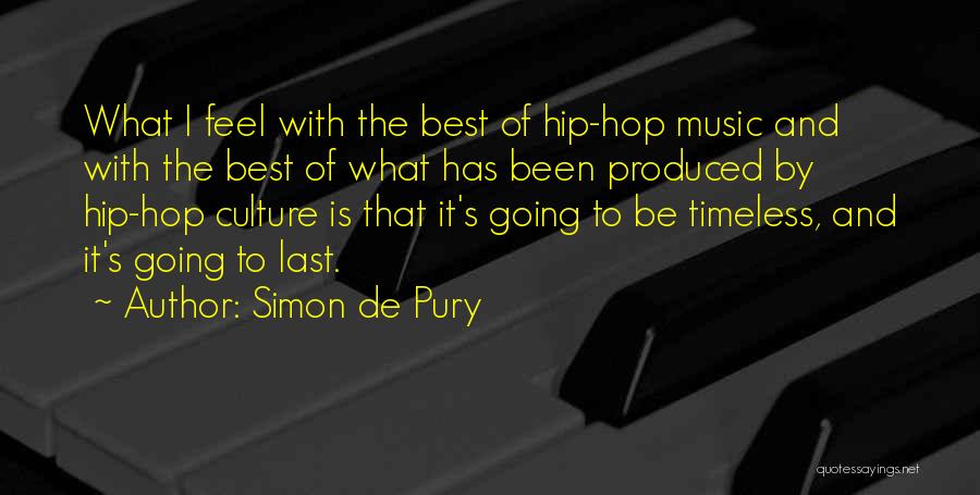 Simon De Pury Quotes: What I Feel With The Best Of Hip-hop Music And With The Best Of What Has Been Produced By Hip-hop