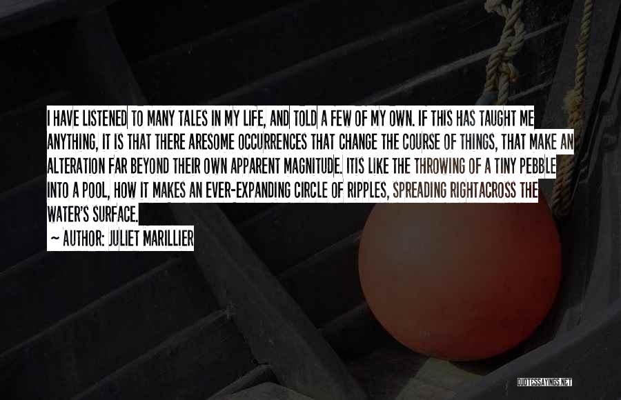 Juliet Marillier Quotes: I Have Listened To Many Tales In My Life, And Told A Few Of My Own. If This Has Taught