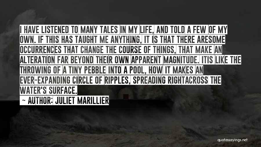 Juliet Marillier Quotes: I Have Listened To Many Tales In My Life, And Told A Few Of My Own. If This Has Taught