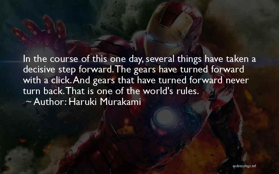 Haruki Murakami Quotes: In The Course Of This One Day, Several Things Have Taken A Decisive Step Forward. The Gears Have Turned Forward