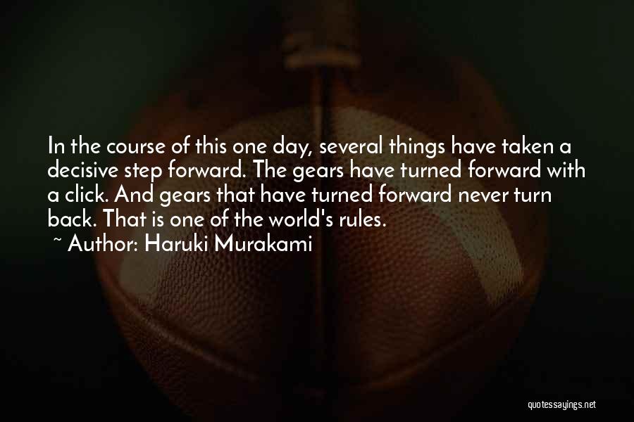 Haruki Murakami Quotes: In The Course Of This One Day, Several Things Have Taken A Decisive Step Forward. The Gears Have Turned Forward