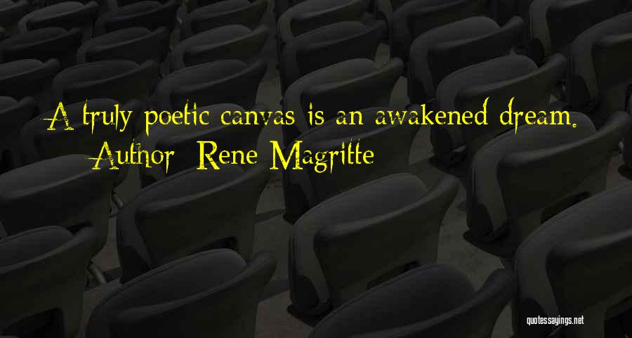 Rene Magritte Quotes: A Truly Poetic Canvas Is An Awakened Dream.