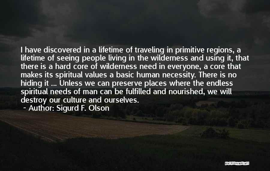 Sigurd F. Olson Quotes: I Have Discovered In A Lifetime Of Traveling In Primitive Regions, A Lifetime Of Seeing People Living In The Wilderness