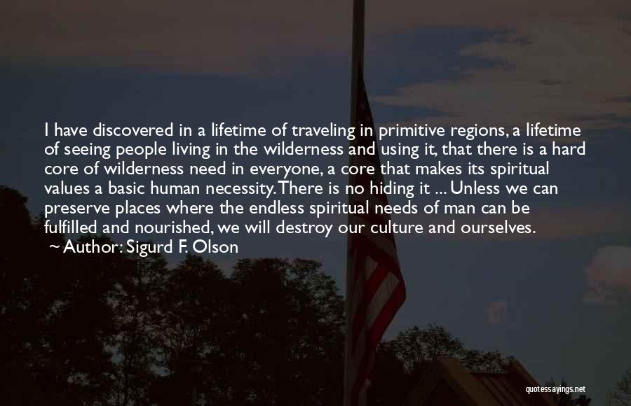 Sigurd F. Olson Quotes: I Have Discovered In A Lifetime Of Traveling In Primitive Regions, A Lifetime Of Seeing People Living In The Wilderness