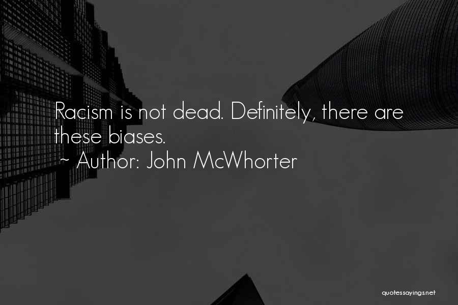 John McWhorter Quotes: Racism Is Not Dead. Definitely, There Are These Biases.