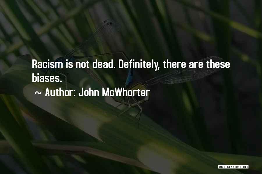 John McWhorter Quotes: Racism Is Not Dead. Definitely, There Are These Biases.