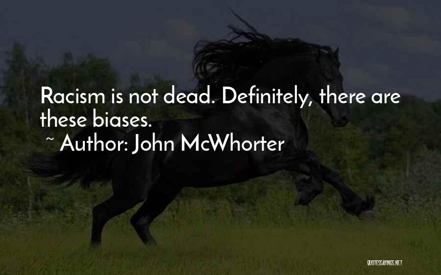 John McWhorter Quotes: Racism Is Not Dead. Definitely, There Are These Biases.