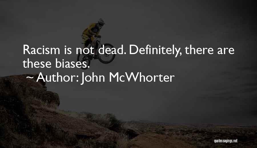 John McWhorter Quotes: Racism Is Not Dead. Definitely, There Are These Biases.