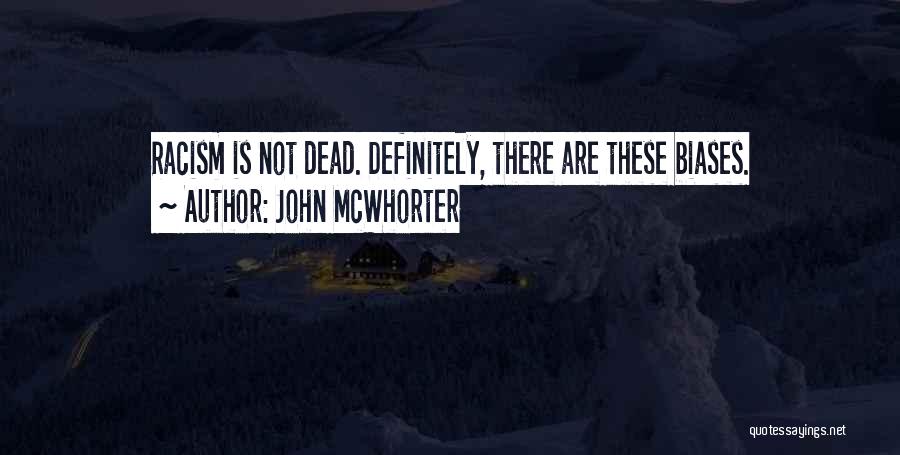 John McWhorter Quotes: Racism Is Not Dead. Definitely, There Are These Biases.