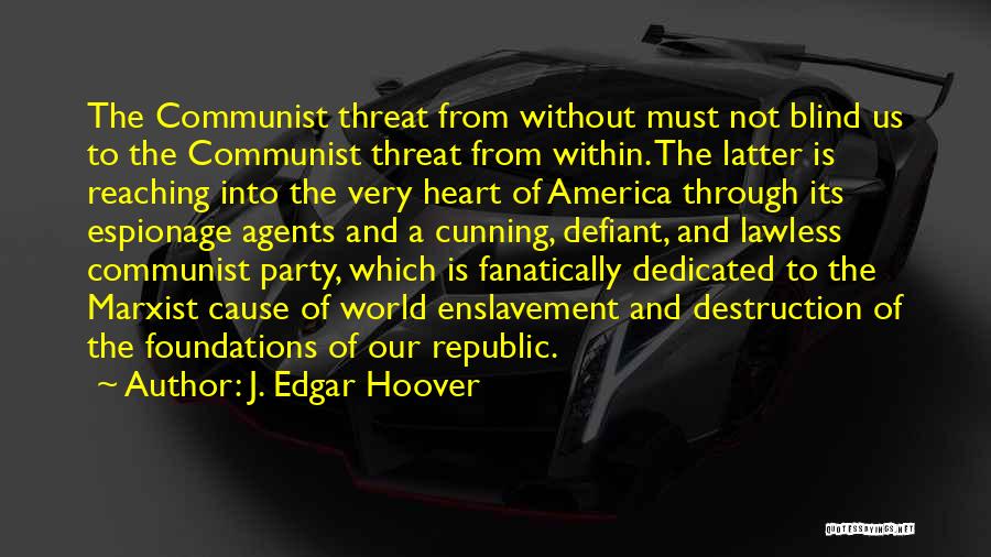 J. Edgar Hoover Quotes: The Communist Threat From Without Must Not Blind Us To The Communist Threat From Within. The Latter Is Reaching Into