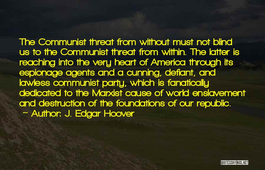 J. Edgar Hoover Quotes: The Communist Threat From Without Must Not Blind Us To The Communist Threat From Within. The Latter Is Reaching Into