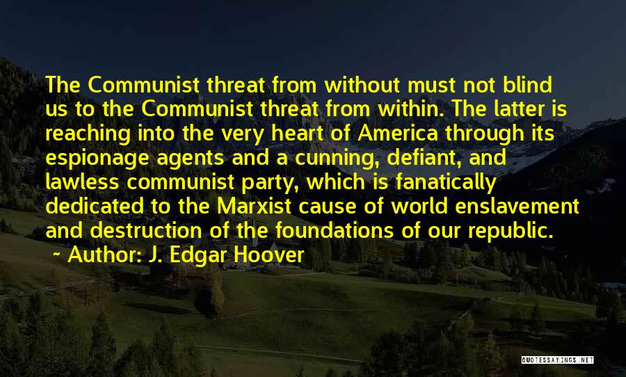 J. Edgar Hoover Quotes: The Communist Threat From Without Must Not Blind Us To The Communist Threat From Within. The Latter Is Reaching Into