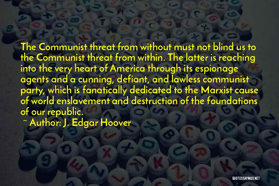 J. Edgar Hoover Quotes: The Communist Threat From Without Must Not Blind Us To The Communist Threat From Within. The Latter Is Reaching Into