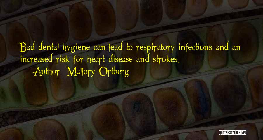 Mallory Ortberg Quotes: Bad Dental Hygiene Can Lead To Respiratory Infections And An Increased Risk For Heart Disease And Strokes.