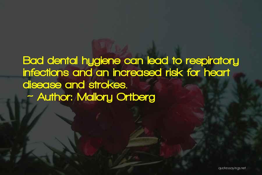 Mallory Ortberg Quotes: Bad Dental Hygiene Can Lead To Respiratory Infections And An Increased Risk For Heart Disease And Strokes.