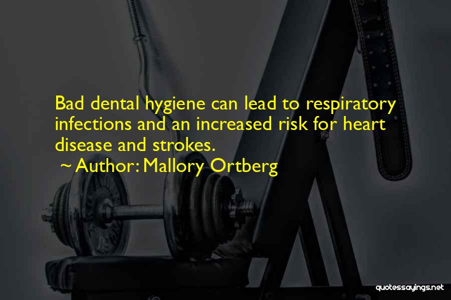 Mallory Ortberg Quotes: Bad Dental Hygiene Can Lead To Respiratory Infections And An Increased Risk For Heart Disease And Strokes.