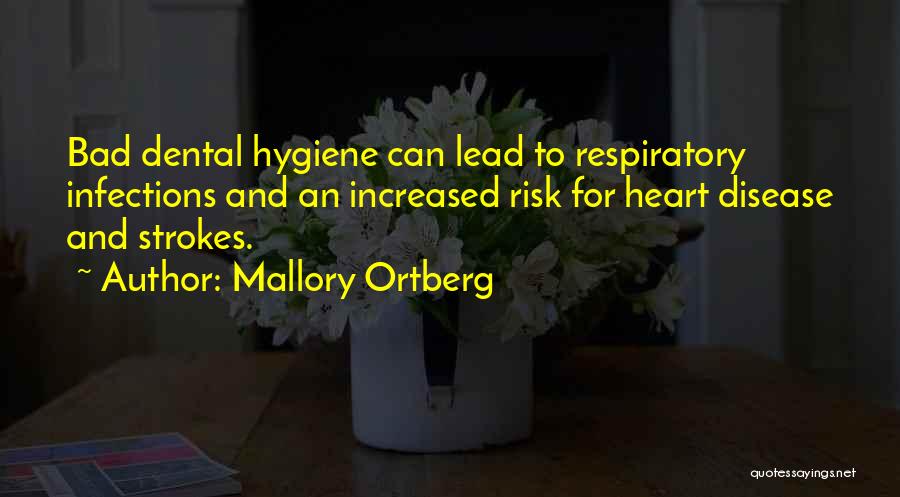 Mallory Ortberg Quotes: Bad Dental Hygiene Can Lead To Respiratory Infections And An Increased Risk For Heart Disease And Strokes.