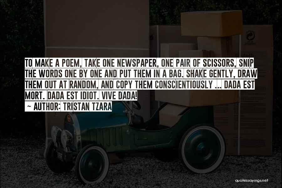 Tristan Tzara Quotes: To Make A Poem, Take One Newspaper, One Pair Of Scissors, Snip The Words One By One And Put Them
