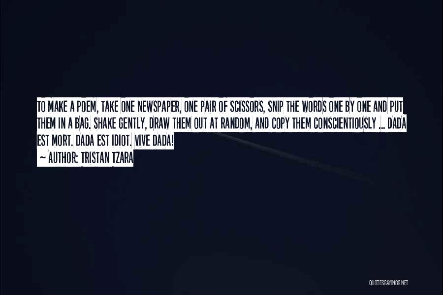 Tristan Tzara Quotes: To Make A Poem, Take One Newspaper, One Pair Of Scissors, Snip The Words One By One And Put Them