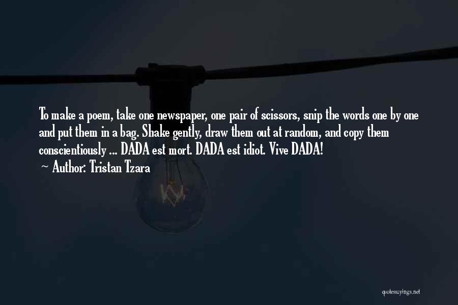 Tristan Tzara Quotes: To Make A Poem, Take One Newspaper, One Pair Of Scissors, Snip The Words One By One And Put Them