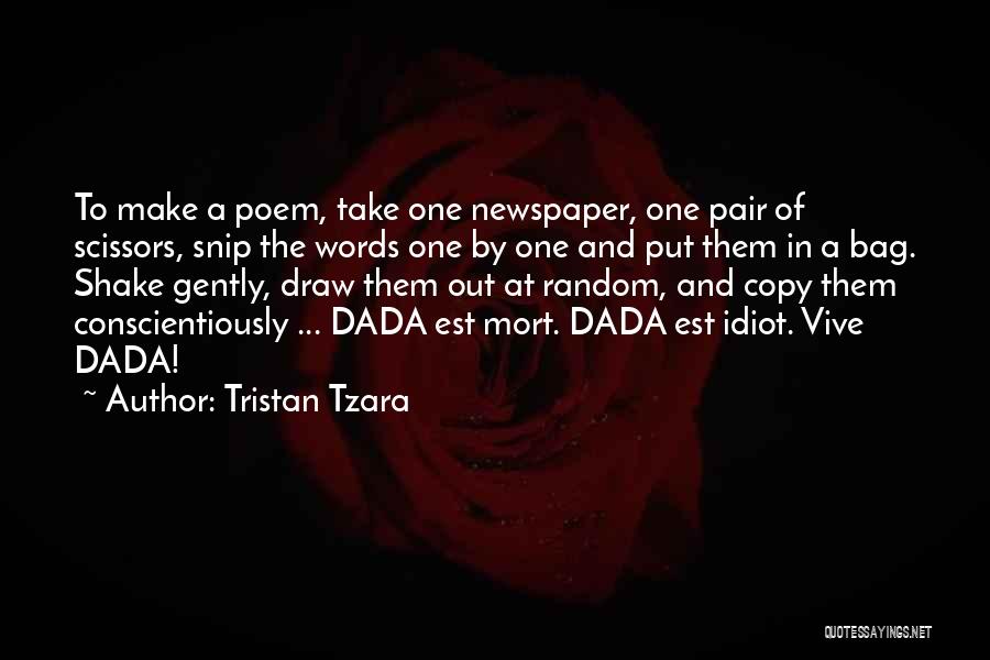 Tristan Tzara Quotes: To Make A Poem, Take One Newspaper, One Pair Of Scissors, Snip The Words One By One And Put Them