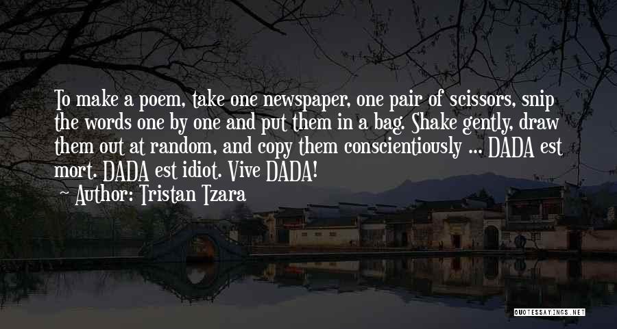 Tristan Tzara Quotes: To Make A Poem, Take One Newspaper, One Pair Of Scissors, Snip The Words One By One And Put Them